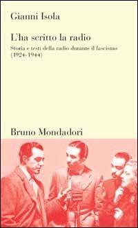 L'ha scritto la radio. Storia e testi della radio durante il fascismo (1924-1944) - Gianni Isola - copertina