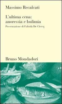 L'ultima cena: anoressia e bulimia - Massimo Recalcati - copertina