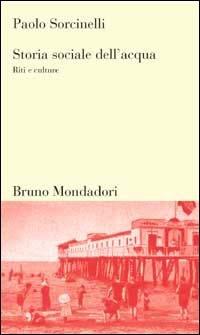 Storia sociale dell'acqua. Riti e culture - Paolo Sorcinelli - copertina