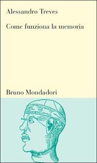 Come funziona la memoria. Le basi neurali della capacità di ricordare - Alessandro Treves - copertina