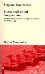 Storia degli ultimi cinquant'anni. Sistema internazionale e sviluppo economico dal 1945 ad oggi