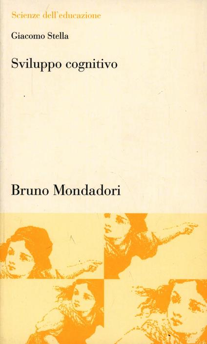 Sviluppo cognitivo. Argomenti di psicologia cognitiva - Giacomo Stella - copertina