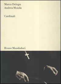 Cardinali. Ediz. italiana e inglese - Marco Delogu,Andrea Monda - copertina
