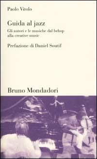 Guida al jazz. Gli autori e le musiche dal bebop alla creative music - Paolo Vitolo - copertina
