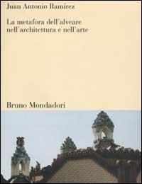 La metafora dell'alveare nell'architettura e nell'arte - J. Antonio Ramírez - copertina