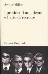 I presidenti americani e l'arte di recitare - Arthur Miller - copertina