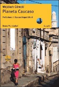 Pianeta Caucaso - Wojciech Górecki - copertina