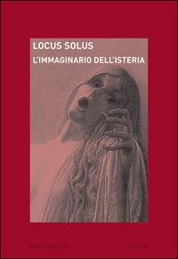 Locus solus. Vol. 3: L'immaginario dell'isteria - copertina