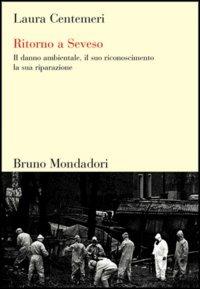 Ritorno a Seveso. Il danno ambientale, il suo riconoscimento, la sua riparazione - Laura Centemeri - copertina