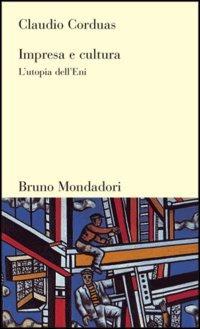Impresa e cultura. L'utopia dell'Eni - Claudio Corduas - copertina