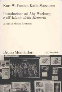 Introduzione ad Aby Warburg e all'«Atlante della memoria». Con CD-ROM - Kurt W. Forster,Katia Mazzucco - copertina