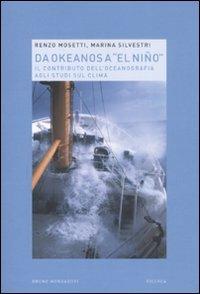 Da Okeanos a «El Niño». Il contributo dell'oceanografia agli studi sul clima - Renzo Mosetti,Marina Silvestri - copertina