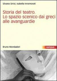 Storia del teatro. Lo spazio scenico dai greci alle avanguardie - Isabella Innamorati,Silvana Sinisi - copertina