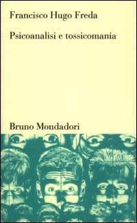 Psicoanalisi e tossicomania - Francisco Hugo Freda - copertina