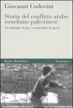 Storia del conflitto arabo israeliano palestinese. Tra dialoghi di pace e monologhi di guerra