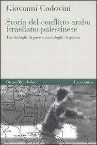 Storia del conflitto arabo israeliano palestinese. Tra dialoghi di pace e monologhi di guerra - Giovanni Codovini - copertina