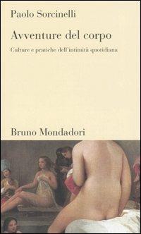 Avventure del corpo. Culture e pratiche dell'intimità quotidiana - Paolo Sorcinelli - copertina