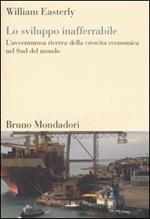 Lo sviluppo inafferrabile. L'avventurosa ricerca della crescita economica nel Sud del mondo