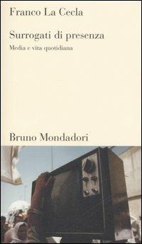 Surrogati di presenza. Media e vita quotidiana - Franco La Cecla - copertina