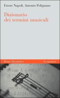 Dizionario dei termini musicali - Ettore Napoli,Antonio Polignano - copertina