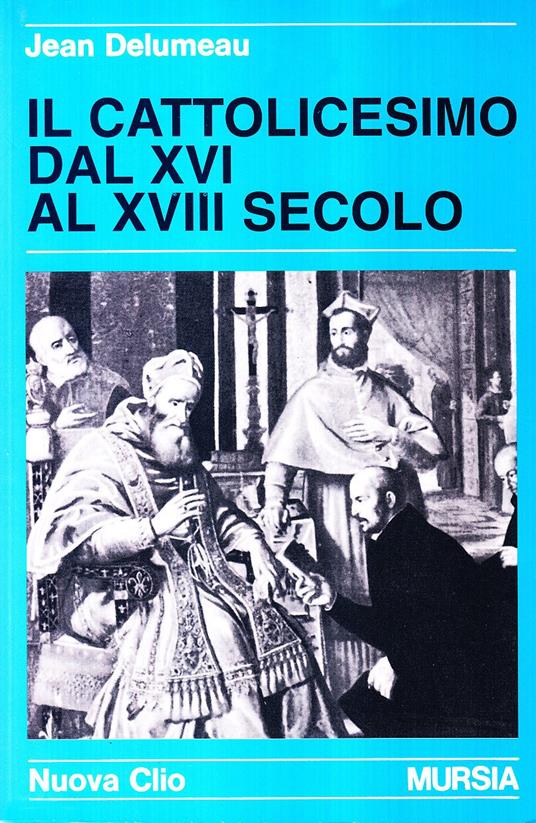 Il cattolicesimo dal XVI al XVIII secolo - Jean Delumeau - copertina