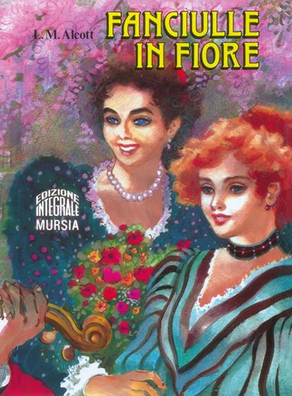 Fanciulle in fiore. Ediz. integrale - Louisa May Alcott - copertina
