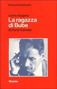 Come leggere «La ragazza di Bube» di Carlo Cassola - Rossana Esposito - copertina