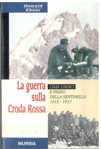 La guerra sulla Croda Rossa. Cima Undici e Passo della sentinella 1915-1917 - Oswald Ebner - copertina