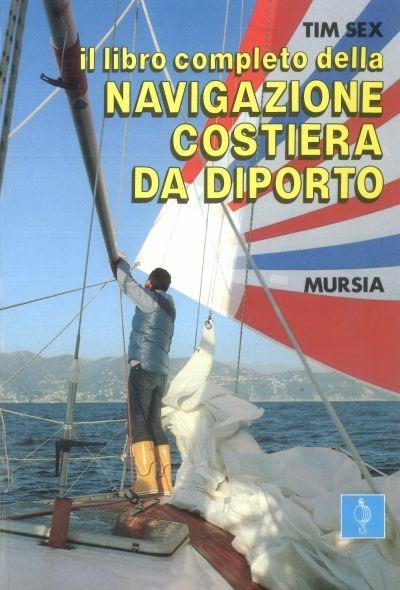 Il libro completo della navigazione costiera da diporto - Tim Sex - copertina