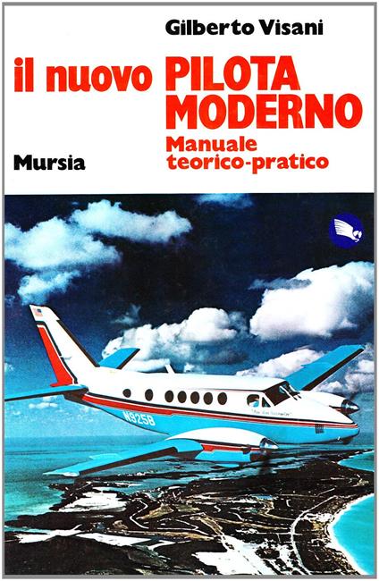 Il nuovo pilota moderno. Manuale teorico-pratico - Gilberto Visani - copertina