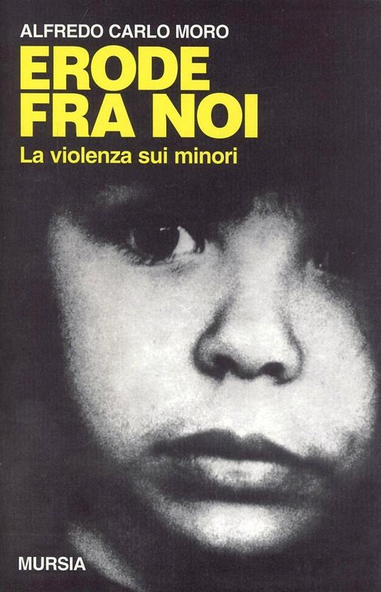 Erode fra noi. La violenza sui minori - Alfredo Carlo Moro - copertina