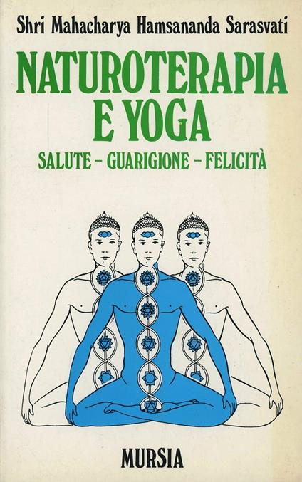 Naturoterapia e yoga. Salute, guarigione, felicità - Swami Saraswati Sivananda - copertina