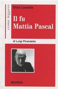 Come leggere «Il fu Mattia Pascal» di Luigi Pirandello - Enzo Lauretta - copertina