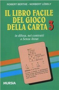Il libro facile del gioco della carta. Vol. 3: In difesa nei contratti a senza atout - Robert Berthe,Norbert Lebely - copertina