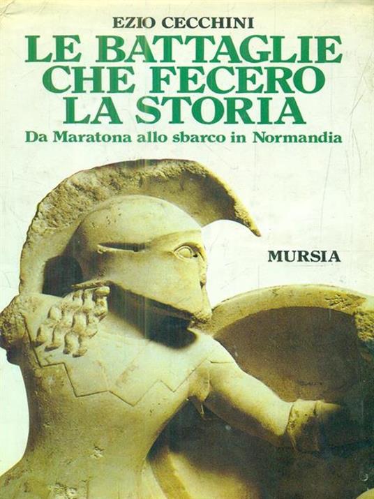 Le battaglie che fecero la storia. Da Maratona allo sbarco in Normandia - Ezio Cecchini - copertina