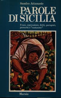 Parole di Sicilia. Frasi, espressioni, detti, paragoni, proverbi e «Vastasate»