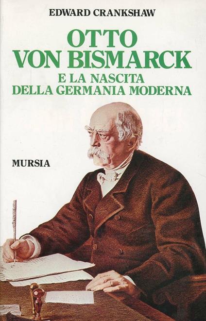 Otto von Bismarck e la nascita della Germania moderna - Edward Crankshaw - copertina