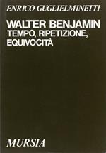 Walter Benjamin. Tempo, ripetizione, equivocità