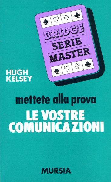 Mettete alla prova le vostre comunicazioni - Hugh W. Kelsey - copertina