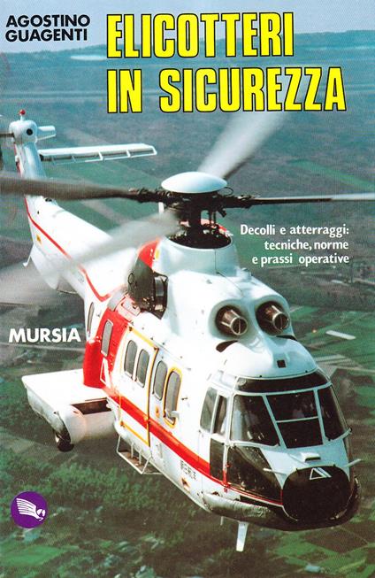 Elicotteri in sicurezza. Decolli e atterraggi: tecniche, norme e prassi operative - Agostino Guagenti - copertina