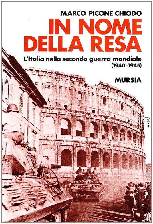 In nome della resa. L'Italia nella seconda guerra mondiale (1940-1945) - Marco Picone Chiodo - copertina