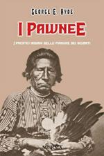 I pawnee. I pacifici indiani delle pianure dei bisonti