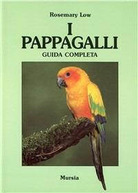 I pappagalli. Guida completa - Rosemary Low - copertina