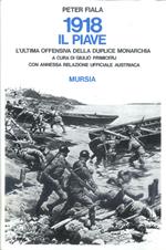 1918: il Piave. L'ultima offensiva della duplice monarchia. Con annessa relazione ufficiale austriaca