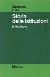 Storia delle istituzioni. Vol. 2: Il Medioevo. - Jacques Ellul - copertina