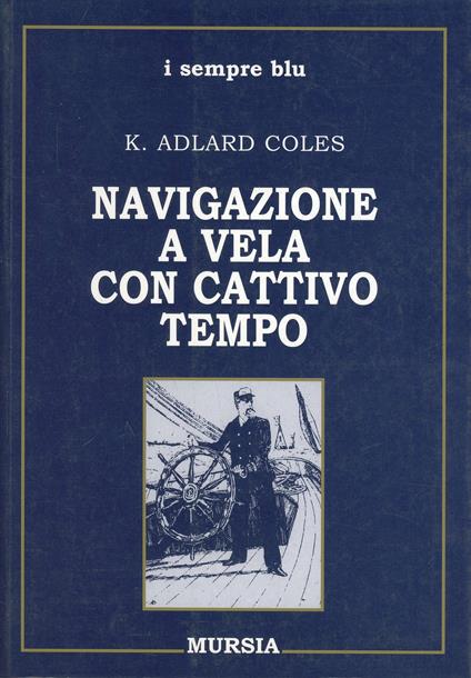 Navigazione a vela con cattivo tempo - K. Adlard Coles - copertina