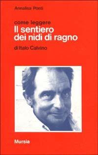 Come leggere «Il sentiero dei nidi di ragno» di Italo Calvino - Annalisa Ponti - copertina