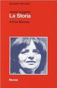 Come leggere «La storia» di Elsa Morante - Graziella Bernabò Secchi - Libro  - Ugo Mursia Editore - Come leggere