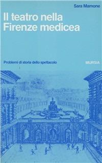 Il teatro nella Firenze medicea - Sara Mamone - copertina