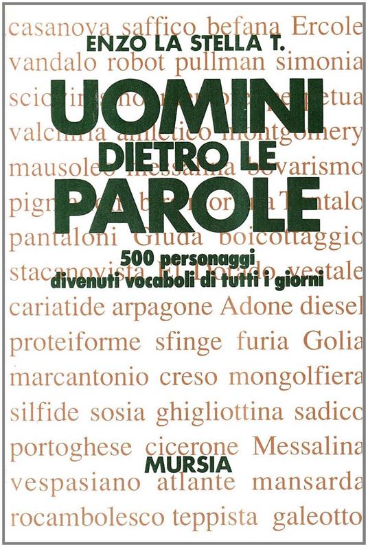 Uomini dietro le parole. 500 personaggi divenuti vocaboli di tutti i giorni - T. Enzo La Stella - copertina